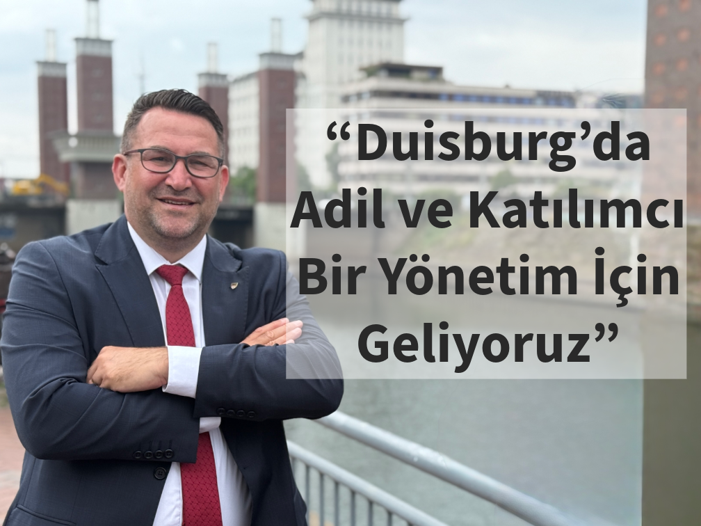 Ayhan Yıldırım: “Duisburg’da Adil ve Katılımcı Bir Yönetim İçin Geliyoruz”