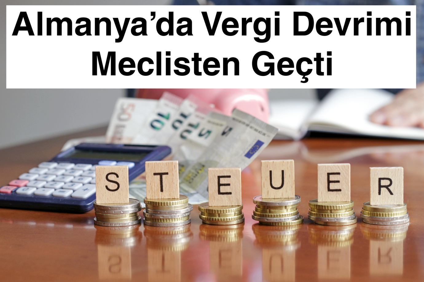 Almanya’da Vergi Devrimi Meclisten Geçti