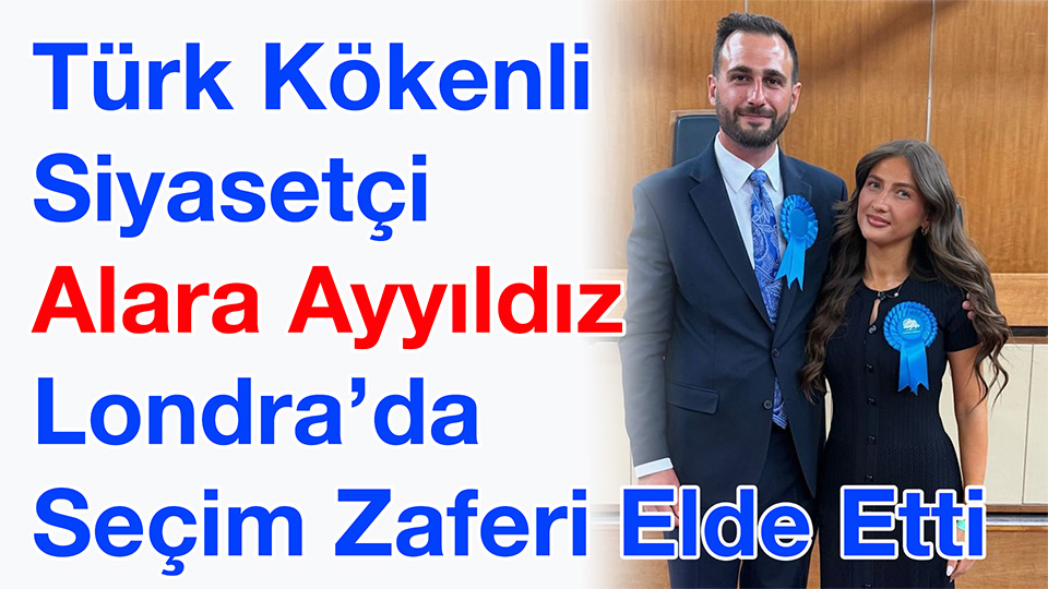 Genç Türk Siyasetçi Alara Ayyıldız Londra’da Seçim Zaferi Elde Etti